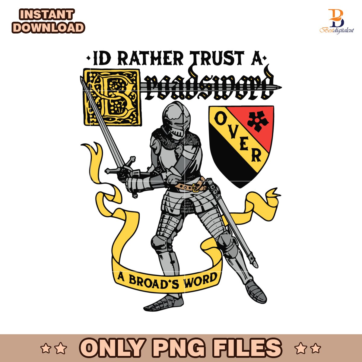 Id Rather Trust A Broadsword Than A Broad'S Word PNG