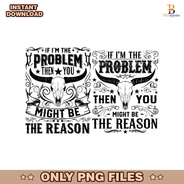 If Im The Problem Cowgirl Country Quote PNG