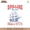Spilling The Tea Since 1773 Usa Pride Png Sublimation