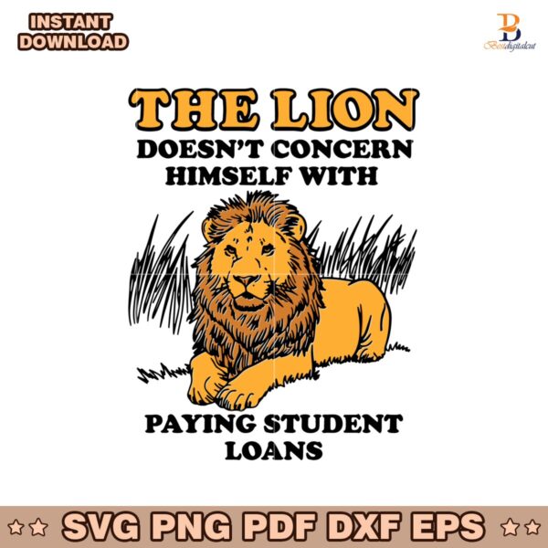 The Lion Doesnt Concern Himself With Paying Student Loans SVG