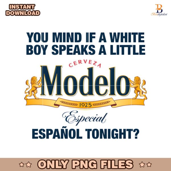 You Mind If A White Boy Speaks Spanish Beer Modelo Parody PNG