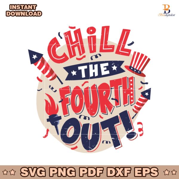 Chill The Fourth Out Funny 4Th Of July Patriotic SVG