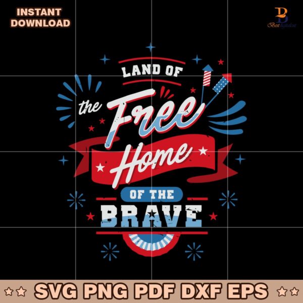 Land Of The Free Home Of The Brave 4Th Of July Patriotic SVG