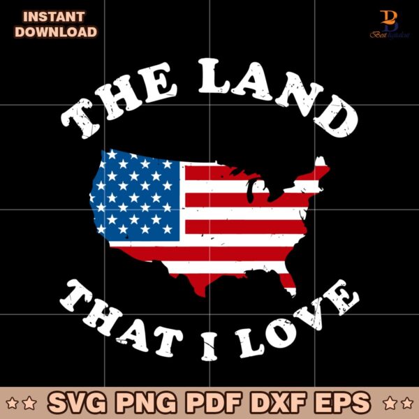 The Land That I Love Usa Map American Flag Patriotic SVG