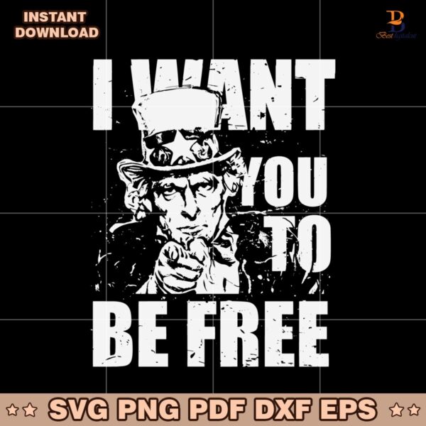 Uncle Sam I Want You To Be Free Patriotic Usa 4Th Of July SVG